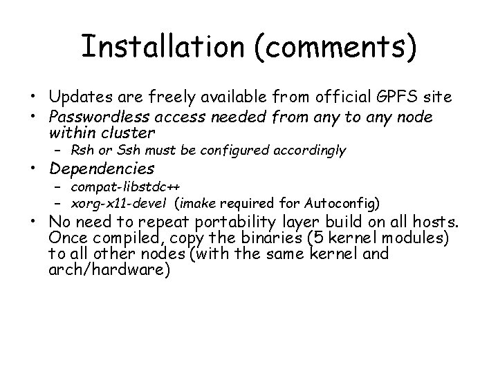 Installation (comments) • Updates are freely available from official GPFS site • Passwordless access