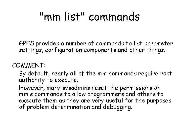 "mm list" commands GPFS provides a number of commands to list parameter settings, configuration