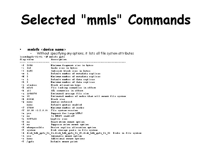 Selected "mmls" Commands • mmlsfs <device name> – Without specifying any options, it lists