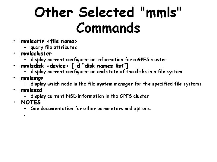 Other Selected "mmls" Commands • mmlsattr <file name> • mmlscluster • mmlsdisk <device> [-d