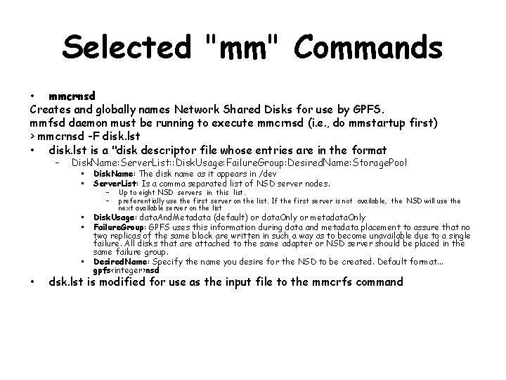 Selected "mm" Commands • mmcrnsd Creates and globally names Network Shared Disks for use