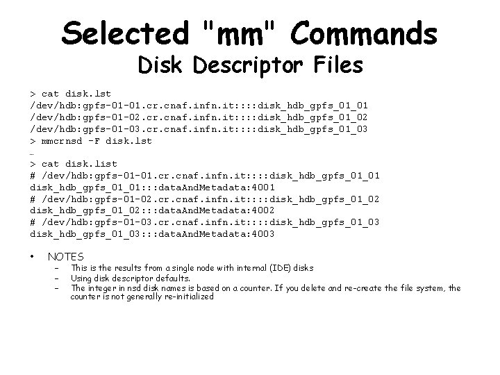 Selected "mm" Commands Disk Descriptor Files > cat disk. lst /dev/hdb: gpfs-01 -01. cr.