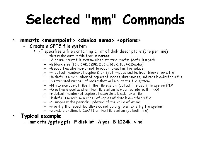 Selected "mm" Commands • mmcrfs <mountpoint> <device name> <options> – Create a GPFS file