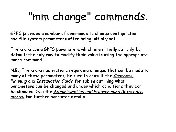 "mm change" commands. GPFS provides a number of commands to change configuration and file