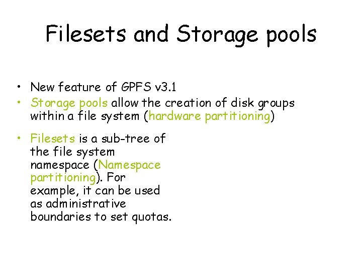 Filesets and Storage pools • New feature of GPFS v 3. 1 • Storage