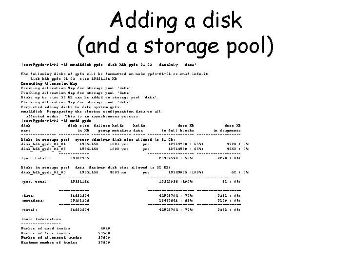 Adding a disk (and a storage pool) [root@gpfs-01 -03 ~]# mmadddisk gpfs "disk_hdb_gpfs_01_03: :