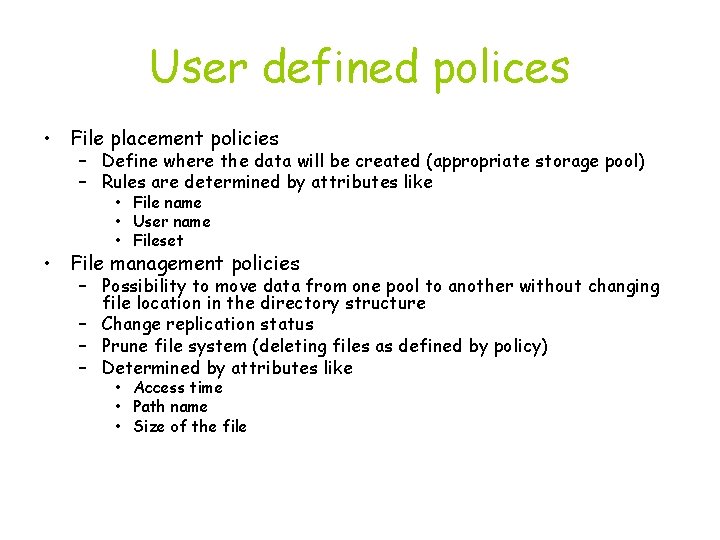 User defined polices • File placement policies – Define where the data will be