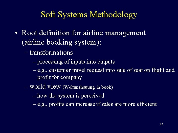 Soft Systems Methodology • Root definition for airline management (airline booking system): – transformations