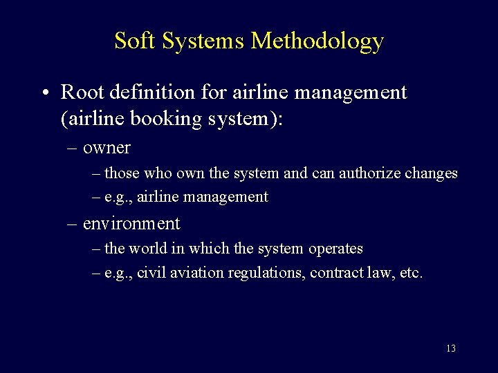 Soft Systems Methodology • Root definition for airline management (airline booking system): – owner