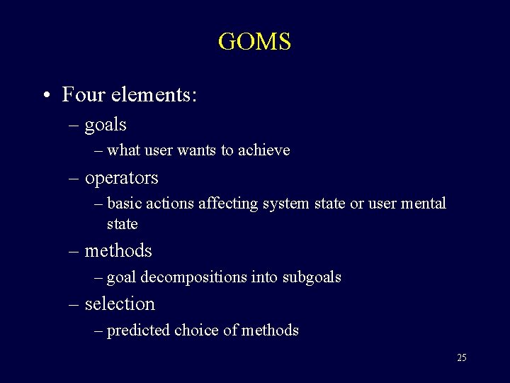 GOMS • Four elements: – goals – what user wants to achieve – operators