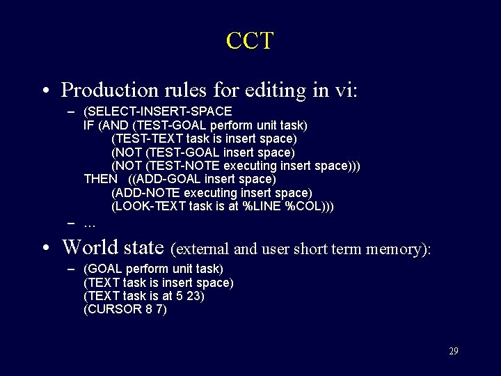 CCT • Production rules for editing in vi: – (SELECT-INSERT-SPACE IF (AND (TEST-GOAL perform