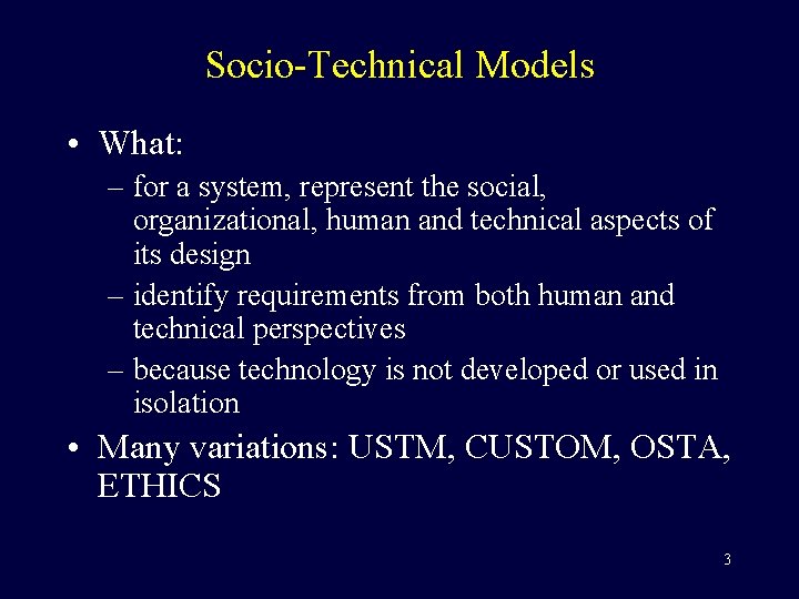 Socio-Technical Models • What: – for a system, represent the social, organizational, human and