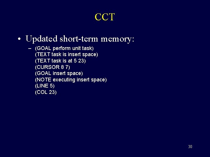 CCT • Updated short-term memory: – (GOAL perform unit task) (TEXT task is insert