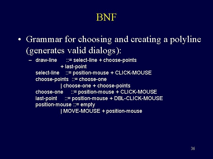 BNF • Grammar for choosing and creating a polyline (generates valid dialogs): – draw-line