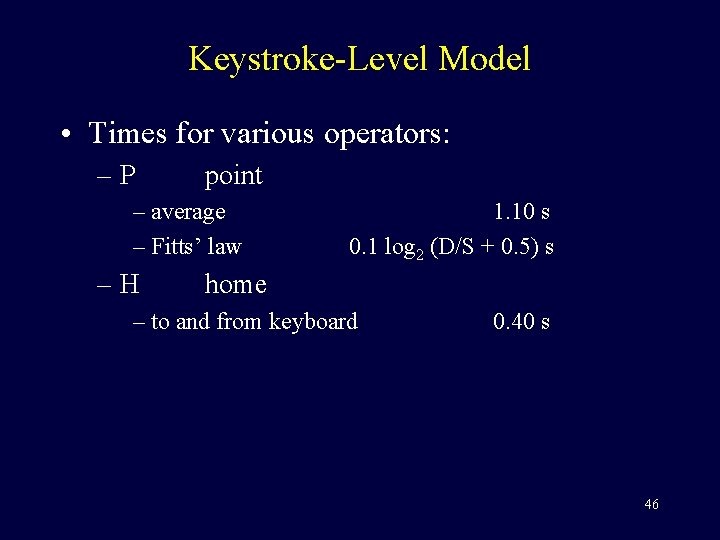 Keystroke-Level Model • Times for various operators: –P point – average – Fitts’ law