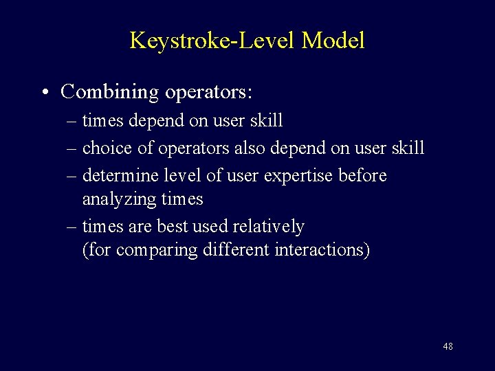 Keystroke-Level Model • Combining operators: – times depend on user skill – choice of