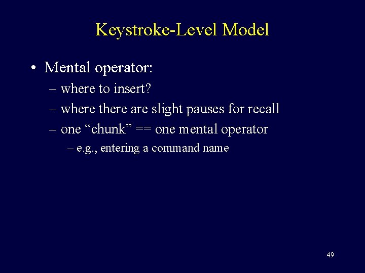 Keystroke-Level Model • Mental operator: – where to insert? – where there are slight