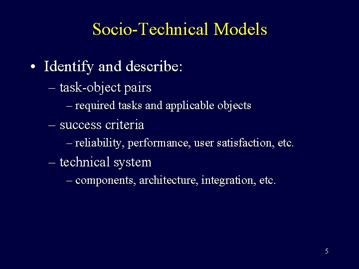 Socio-Technical Models • Identify and describe: – task-object pairs – required tasks and applicable