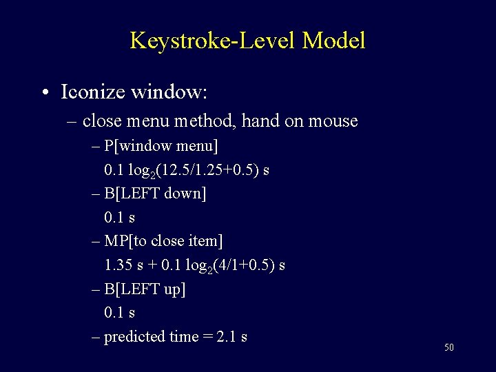 Keystroke-Level Model • Iconize window: – close menu method, hand on mouse – P[window