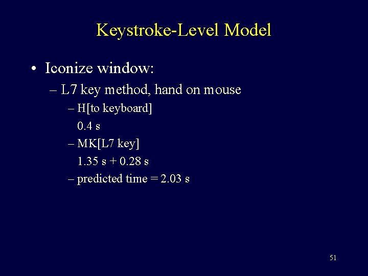 Keystroke-Level Model • Iconize window: – L 7 key method, hand on mouse –