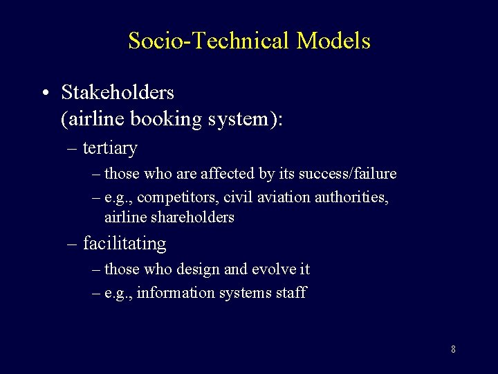 Socio-Technical Models • Stakeholders (airline booking system): – tertiary – those who are affected