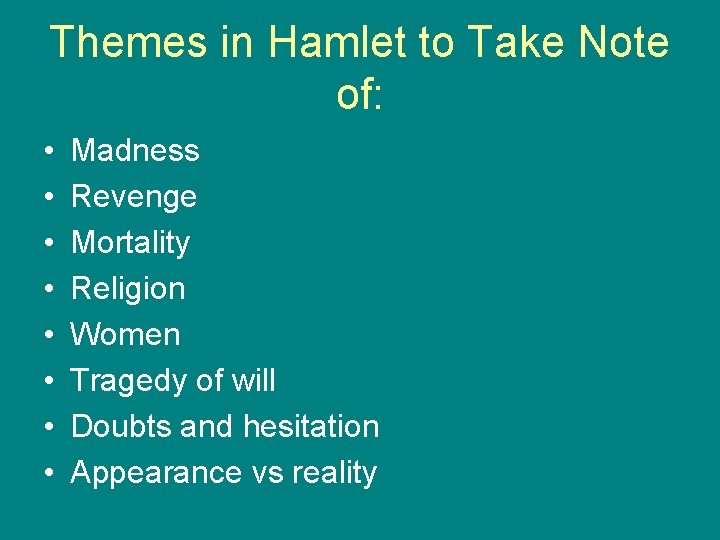 Themes in Hamlet to Take Note of: • • Madness Revenge Mortality Religion Women