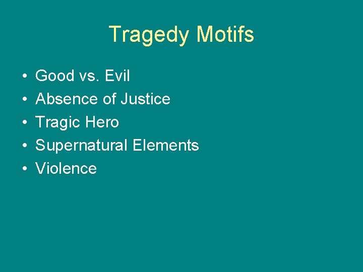 Tragedy Motifs • • • Good vs. Evil Absence of Justice Tragic Hero Supernatural