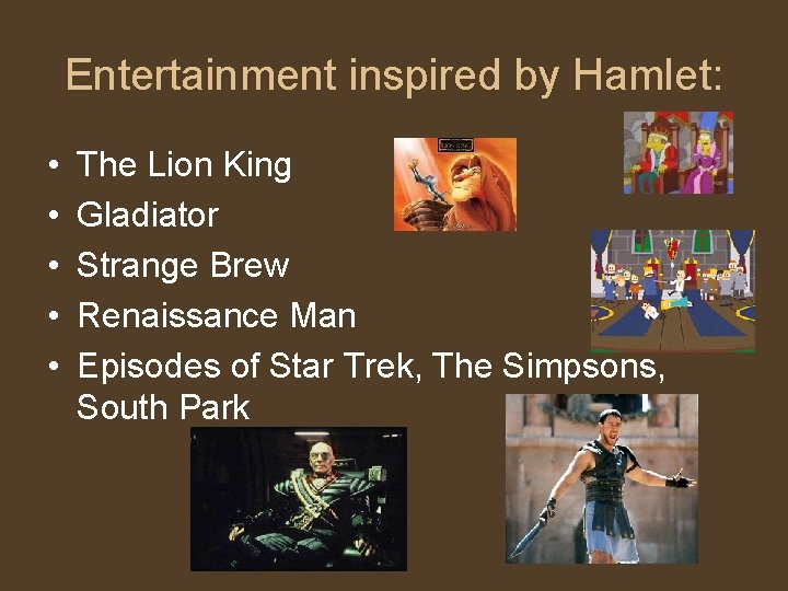 Entertainment inspired by Hamlet: • • • The Lion King Gladiator Strange Brew Renaissance