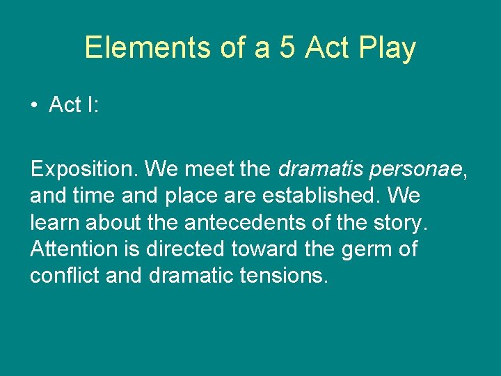 Elements of a 5 Act Play • Act I: Exposition. We meet the dramatis