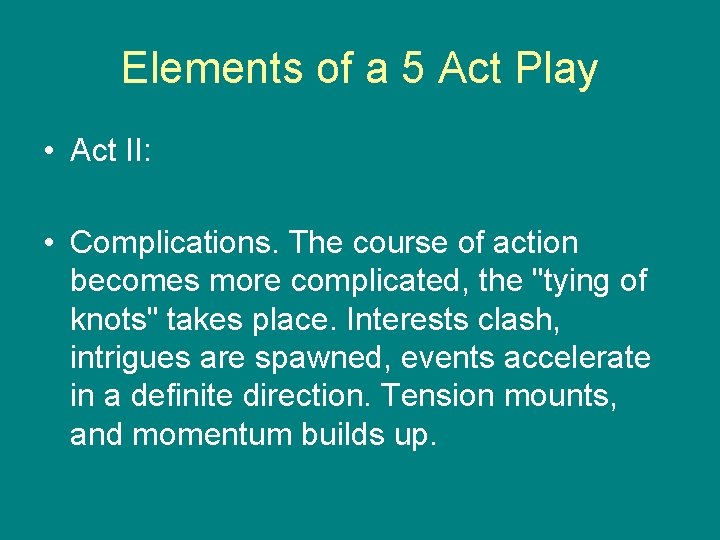 Elements of a 5 Act Play • Act II: • Complications. The course of