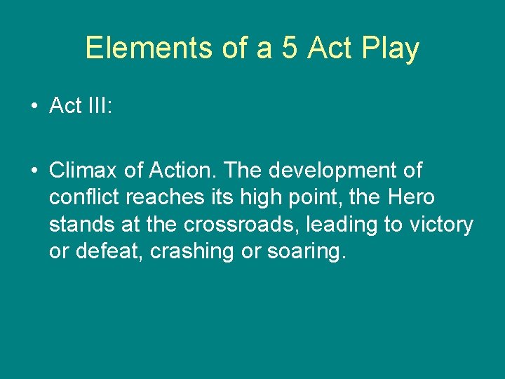 Elements of a 5 Act Play • Act III: • Climax of Action. The