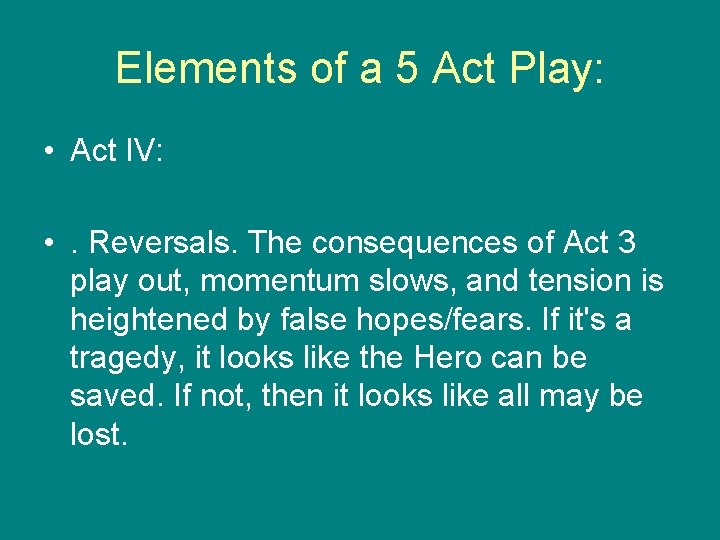 Elements of a 5 Act Play: • Act IV: • . Reversals. The consequences