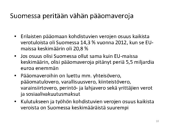 Suomessa peritään vähän pääomaveroja • Erilaisten pääomaan kohdistuvien verojen osuus kaikista verotuloista oli Suomessa