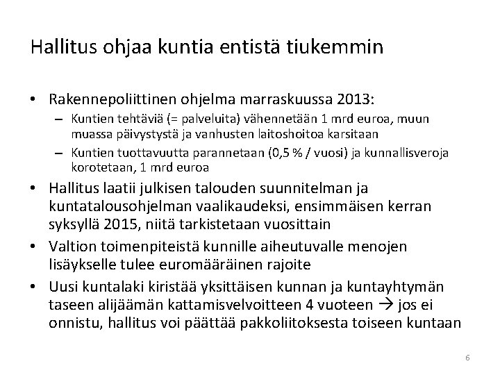 Hallitus ohjaa kuntia entistä tiukemmin • Rakennepoliittinen ohjelma marraskuussa 2013: – Kuntien tehtäviä (=