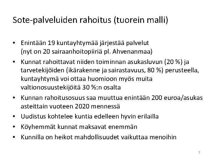 Sote-palveluiden rahoitus (tuorein malli) • Enintään 19 kuntayhtymää järjestää palvelut (nyt on 20 sairaanhoitopiiriä