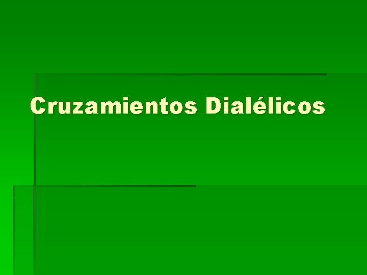 Cruzamientos Dialélicos Cruzamientos Dialélicos