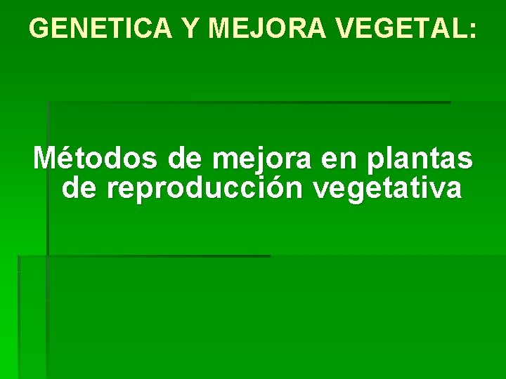 GENETICA Y MEJORA VEGETAL: Métodos de mejora en plantas de reproducción vegetativa GENETICA Y MEJORA VEGETAL: Métodos de mejora en plantas de reproducción vegetativa