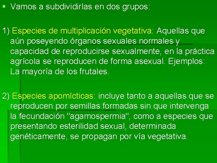 § Vamos a subdividirlas en dos grupos: 1) Especies de multiplicación vegetativa: Aquellas que § Vamos a subdividirlas en dos grupos: 1) Especies de multiplicación vegetativa: Aquellas que