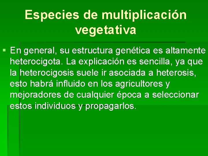 Especies de multiplicación vegetativa § En general, su estructura genética es altamente heterocigota. La Especies de multiplicación vegetativa § En general, su estructura genética es altamente heterocigota. La