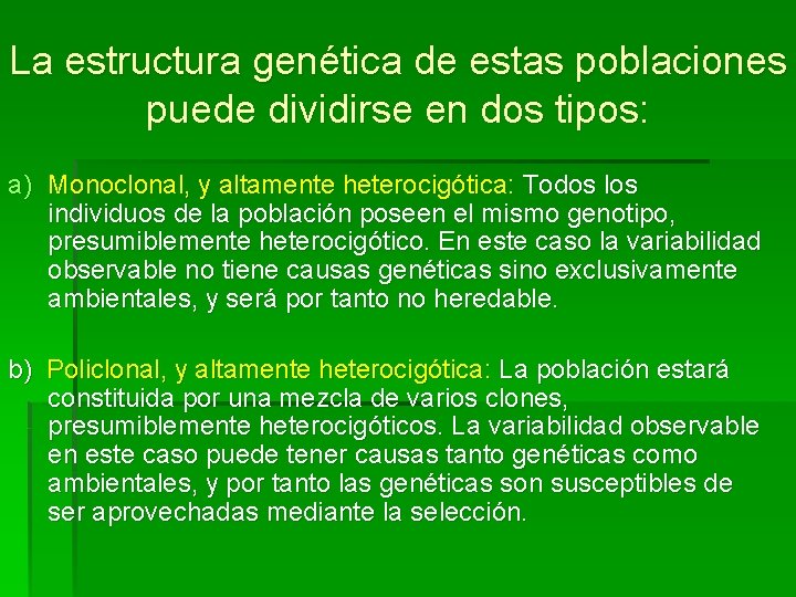 La estructura genética de estas poblaciones puede dividirse en dos tipos: a) Monoclonal, y La estructura genética de estas poblaciones puede dividirse en dos tipos: a) Monoclonal, y