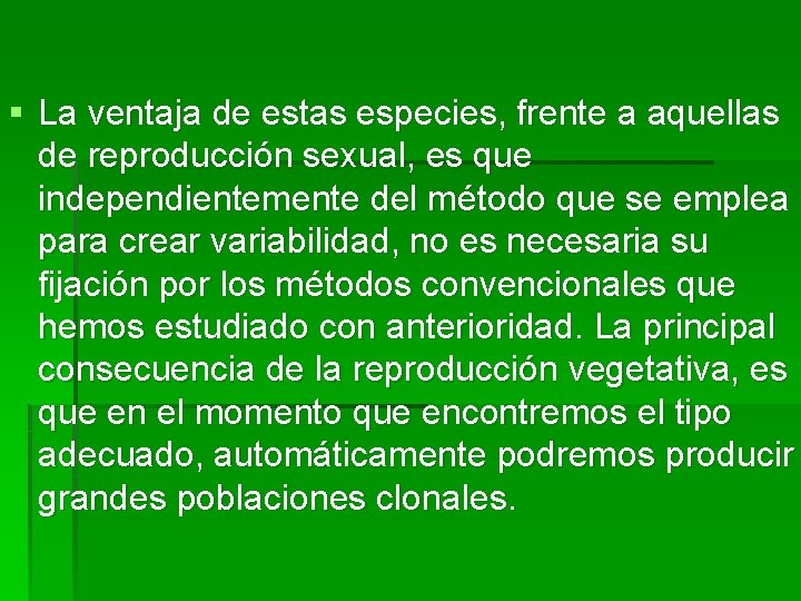 § La ventaja de estas especies, frente a aquellas de reproducción sexual, es que § La ventaja de estas especies, frente a aquellas de reproducción sexual, es que