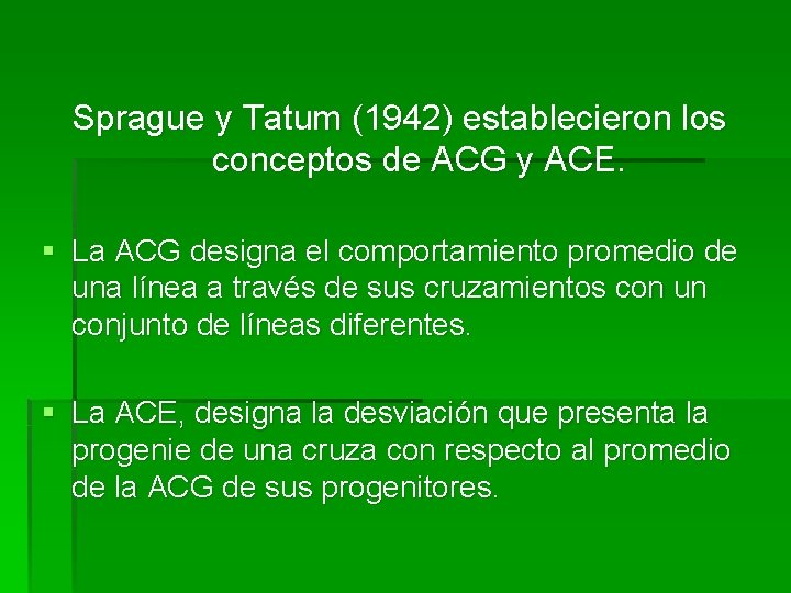 Sprague y Tatum (1942) establecieron los conceptos de ACG y ACE. § La ACG Sprague y Tatum (1942) establecieron los conceptos de ACG y ACE. § La ACG