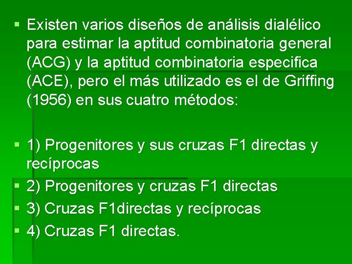 § Existen varios diseños de análisis dialélico para estimar la aptitud combinatoria general (ACG) § Existen varios diseños de análisis dialélico para estimar la aptitud combinatoria general (ACG)