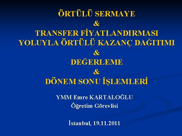 ÖRTÜLÜ SERMAYE & TRANSFER FİYATLANDIRMASI YOLUYLA ÖRTÜLÜ KAZANÇ DAĞITIMI & DEĞERLEME & DÖNEM SONU