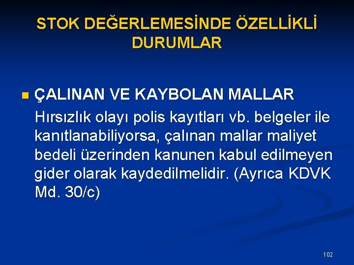 STOK DEĞERLEMESİNDE ÖZELLİKLİ DURUMLAR ÇALINAN VE KAYBOLAN MALLAR Hırsızlık olayı polis kayıtları vb. belgeler