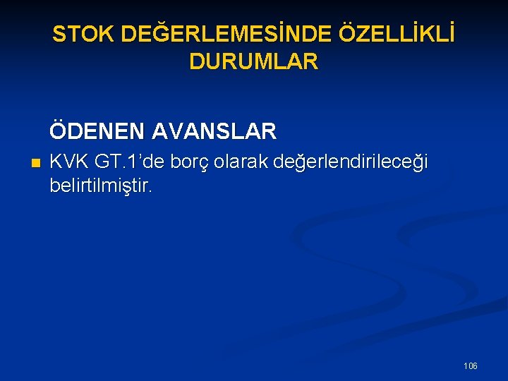 STOK DEĞERLEMESİNDE ÖZELLİKLİ DURUMLAR ÖDENEN AVANSLAR n KVK GT. 1’de borç olarak değerlendirileceği belirtilmiştir.