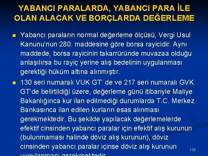 YABANCI PARALARDA, YABANCI PARA İLE OLAN ALACAK VE BORÇLARDA DEĞERLEME n Yabancı paraların normal