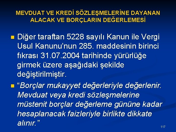 MEVDUAT VE KREDİ SÖZLEŞMELERİNE DAYANAN ALACAK VE BORÇLARIN DEĞERLEMESİ Diğer taraftan 5228 sayılı Kanun