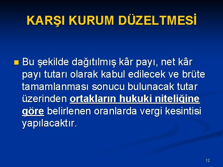 KARŞI KURUM DÜZELTMESİ n Bu şekilde dağıtılmış kâr payı, net kâr payı tutarı olarak