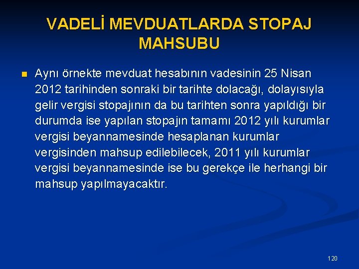 VADELİ MEVDUATLARDA STOPAJ MAHSUBU n Aynı örnekte mevduat hesabının vadesinin 25 Nisan 2012 tarihinden